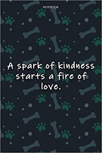 indir Lined Notebook Journal Cute Dog Cover A spark of kindness starts a fire of love: Agenda, Monthly, 6x9 inch, Journal, Journal, Journal, Over 100 Pages, Notebook Journal