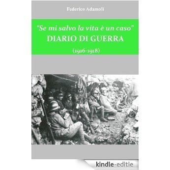 "Se mi salvo la vita è un caso". Diario di Guerra (1916-1918) (Italian Edition) [Kindle-editie]