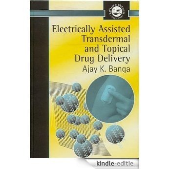 Electrically Assisted Transdermal And Topical Drug Delivery (Series in Pharmaceutical Sciences) [Kindle-editie]