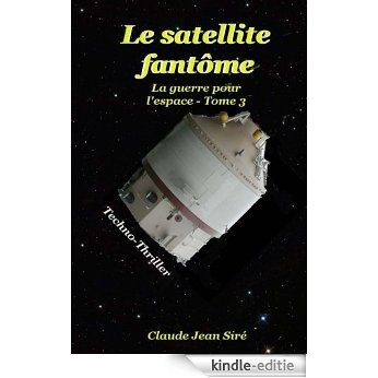 Le satellite fantôme - La guerre pour l'espace, tome 3 (French Edition) [Kindle-editie]