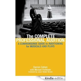 The Complete Professional Audition: A Commonsense Guide to Auditioning for Plays and Musicals [Kindle-editie]