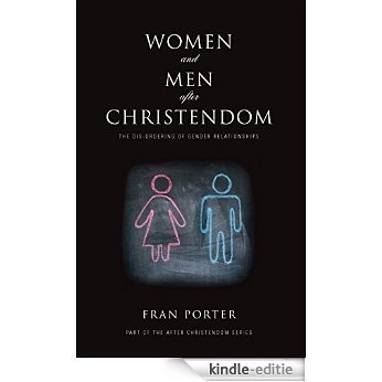 Women and Men After Christendom: The Dis-ordering of Gender Relationships (English Edition) [Kindle-editie]
