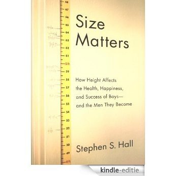 Size Matters: How Height Affects the Health, Happiness, and Success of Boys - and the Men They Become [Kindle-editie]