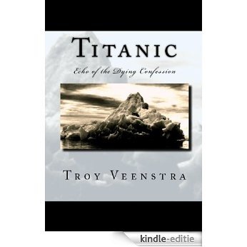 Titanic: Echo of the Dying Confession (the Aroich Saga Book 1) (English Edition) [Kindle-editie]