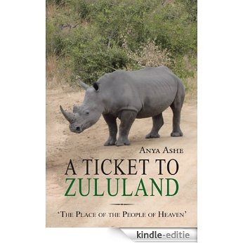 A Ticket to Zululand : 'The Place of the People of Heaven' (English Edition) [Kindle-editie]