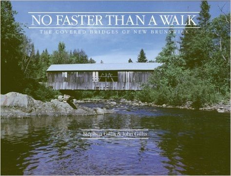 No Faster Than a Walk: The Covered Bridges of New Brunswick