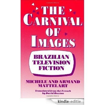 The Carnival of Images: Brazilian Television Fiction [Kindle-editie]