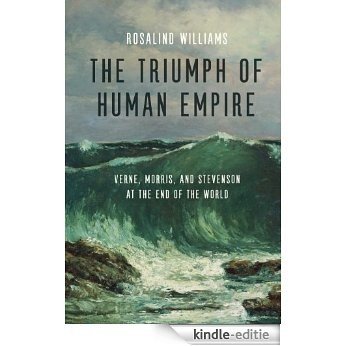 The Triumph of Human Empire: Verne, Morris, and Stevenson at the End of the World [Kindle-editie] beoordelingen