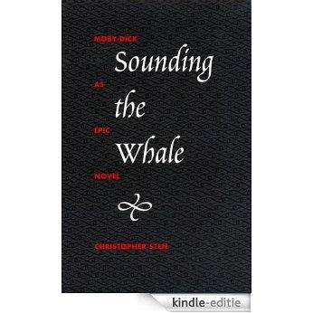 Sounding the Whale: Moby-Dick as Epic Novel: "Moby Dick" as Epic Novel [Kindle-editie]