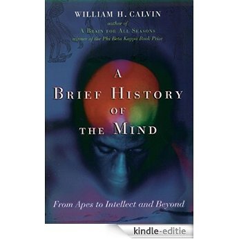 A Brief History of the Mind: From Apes to Intellect and Beyond [Kindle-editie]
