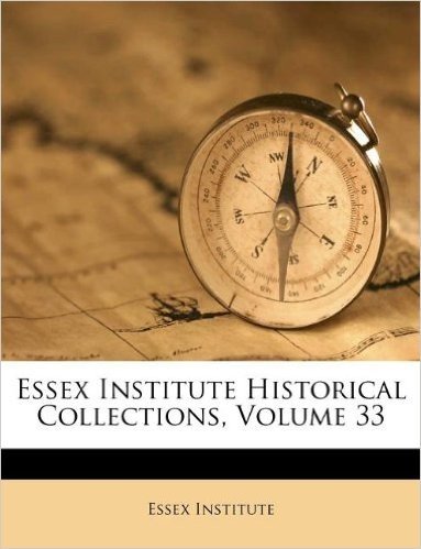 Essex Institute Historical Collections, Volume 33