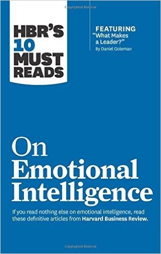 HBR's 10 Must Reads on Emotional Intelligence (with Featured Article "What Makes a Leader?" by Daniel Goleman)