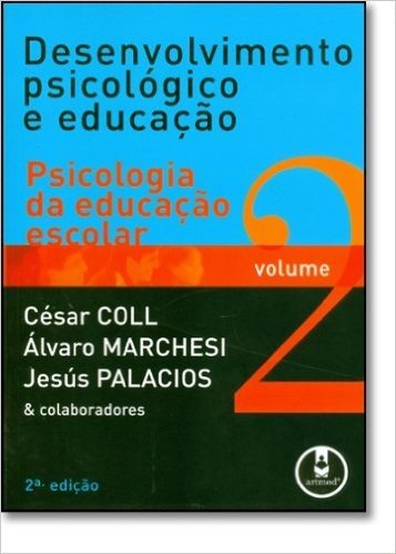 Desenvolvimento Psicológico e Educação. Psicologia da Educação Escolar - Volume 2