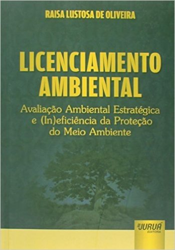 Licenciamento Ambiental. Avaliação Ambiental Estratégica e (In)Eficiência da Proteção do Meio Ambiente