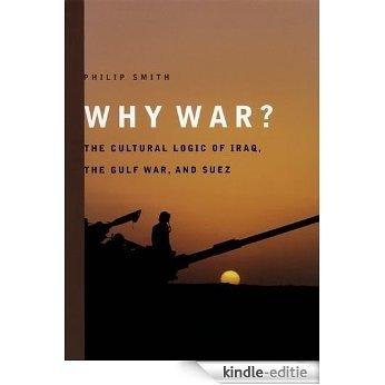 Why War?: The Cultural Logic of Iraq, the Gulf War, and Suez [Kindle-editie]