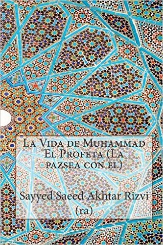 La Vida de Muhammad El Profeta (La Pazsea Con El)