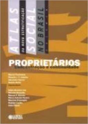 Atlas da Nova Estratificação Social no Brasil. Proprietários. Concentração e Continuidade