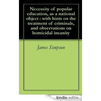 Necessity of popular education, as a national object : with hints on the treatment of criminals, and observations on homicidal insanity (English Edition) [Kindle-editie] beoordelingen