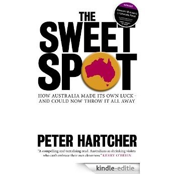 The Sweet Spot: How Australia Made Its Own Luck - And Could Now Throw It All Away [Kindle-editie]