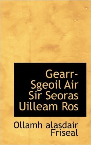 Gearr-Sgeoil Air Sir Seoras Uilleam Ros