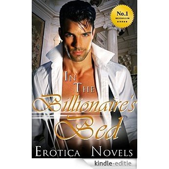 Erotica: In The Billionaire's Bed - An Erotic Romance Short Story About a Young Sexual Female Secretary Intern Doing It All For Her Boss and Her Love Of ... Perfect for Valentines Day (English Edition) [Kindle-editie]
