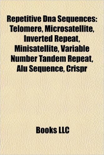 Repetitive DNA Sequences: Telomere, Microsatellite, Inverted Repeat, Minisatellite, Variable Number Tandem Repeat, Alu Sequence, Crispr
