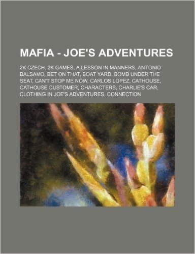 Mafia - Joe%27s Adventures: 2k Czech, 2k Games, a Lesson in Manners, Antonio Balsamo, Bet on That, Boat Yard, Bomb Under the Seat, Can't Stop Me N