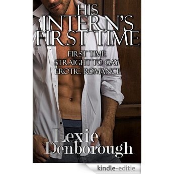 His Intern's First Time: First Time Straight to Gay Erotic Romance (English Edition) [Kindle-editie]