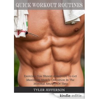 Quick Workout Routines: Exercises You Should Always Do To Get Maximum Muscle Definition In The Minimal Amount Of Time (English Edition) [Kindle-editie]