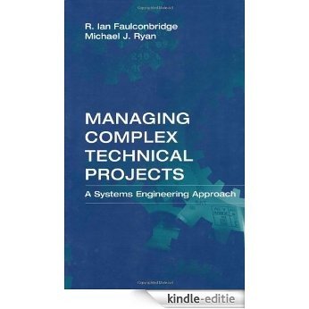 Managing Complex Technical Projects: A Systems Engineering Approach (Artech House Technology Management and Professional Developm) [Kindle-editie]