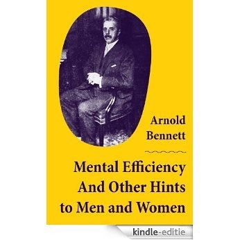 Mental Efficiency And Other Hints to Men and Women [Kindle-editie]
