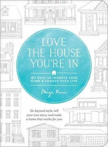 Love the House You're in: 40 Ways to Improve Your Home and Change Your Life