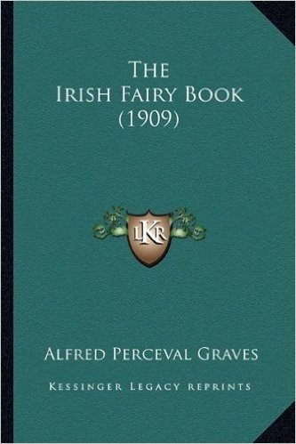 The Irish Fairy Book (1909) the Irish Fairy Book (1909)