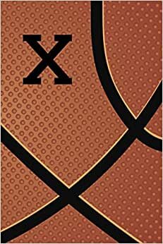 indir X: Monogram Initial Letter Name Basketball Journal/Notebook, Basketball Playbook, Personalized Basketball Gift, Basketball Player Notebook, Basketball ... gift, 120 Pages of 6&quot; x 9&quot; Lined Notebook