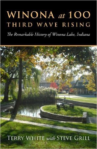 Winona at 100: Third Wave Rising: The Remarkable History of Winona Lake, Indiana