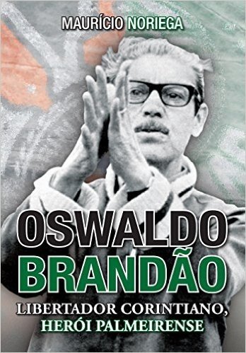 Oswaldo Brandão. Libertador Corintiano, Herói Palmeirense