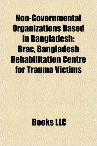 Non-Governmental Organizations Based in Bangladesh: Brac, Bangladesh Rehabilitation Centre for Trauma Victims