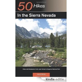 Explorer's Guide 50 Hikes in the Sierra Nevada: Hikes and Backpacks from Lake Tahoe to Sequoia National Park (Explorer's 50 Hikes) [Kindle-editie]