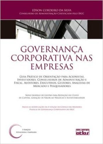 Governança Corporativa nas Empresas. Guia Prático de Orientação Para Acionistas, Investidores, Conselheiros