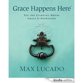 Grace Happens Here: You Are Standing Where Grace is Happening (English Edition) [Kindle-editie]