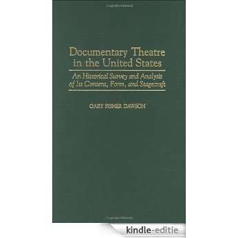 Documentary Theatre in the United States: An Historical Survey and Analysis of Its Content, Form, and Stagecraft: An Historical Survey and Analysis of ... (Contributions in Drama and Theatre Studies) [Kindle-editie]