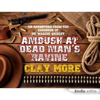 Ambush at Dead Man's Ravine (An Adventure From The Case Book of Dr. Marcus Quigley 4) (English Edition) [Kindle-editie]
