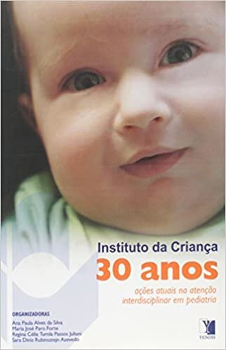 Instituto da Criança 30 Anos. Ações Atuais na Atenção Interdisciplinar em Pediatria