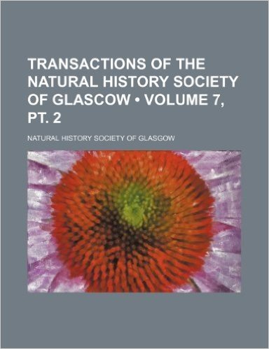 Transactions of the Natural History Society of Glascow (Volume 7, PT. 2)