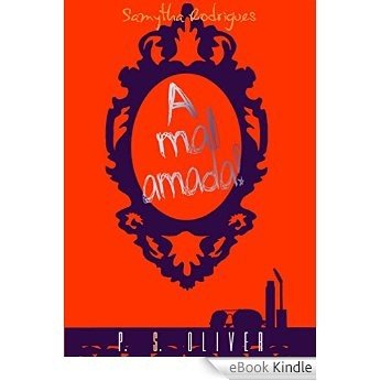 A mal amada (A.M.A Livro 1) [eBook Kindle]