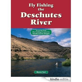 Fly Fishing the Deschutes River: An Excerpt from Fly Fishing Central & Southeastern Oregon (No Nonsense Fly Fishing Guides) [Kindle-editie]