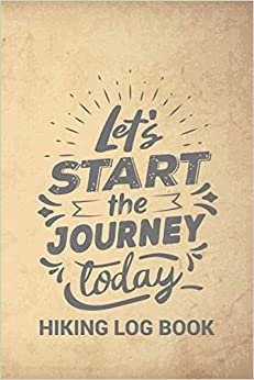 indir Let&#39;s Start The Journey Today Hiking Log Book: Awesome Mountain Hiking Log Book With Prompts To Write In | Hiking Gifts | Trail Log Book | Hiker&#39;s ... Space - Perfect Gift For Hikers &amp; Outdoor