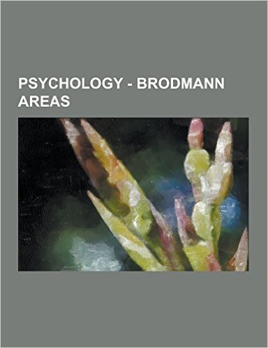 Psychology - Brodmann Areas: Angular Area 39, Brodman Area 37, Brodmann, Brodmann Area 1, Brodmann Area 10, Brodmann Area 11, Brodmann Area 12, Bro