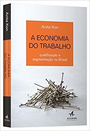 A Economia do Trabalho. Qualificação e Segmentação no Brasil baixar