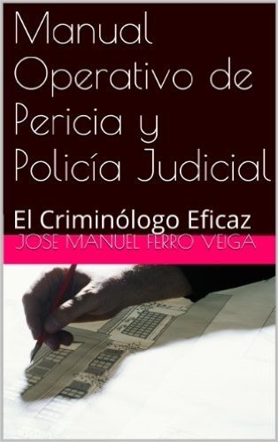 Manual Operativo de Pericia  y Policía  Judicial: El Criminólogo Eficaz (Spanish Edition)